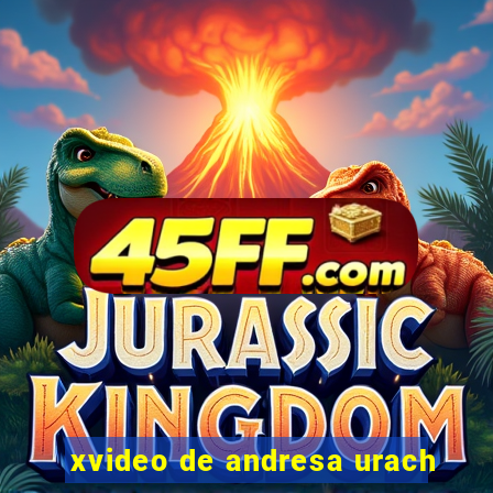 xvideo de andresa urach